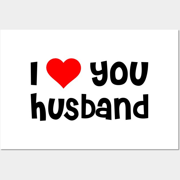 I Love You Husband Wall Art by TheArtism